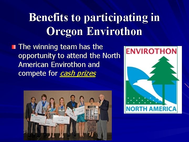 Benefits to participating in Oregon Envirothon The winning team has the opportunity to attend
