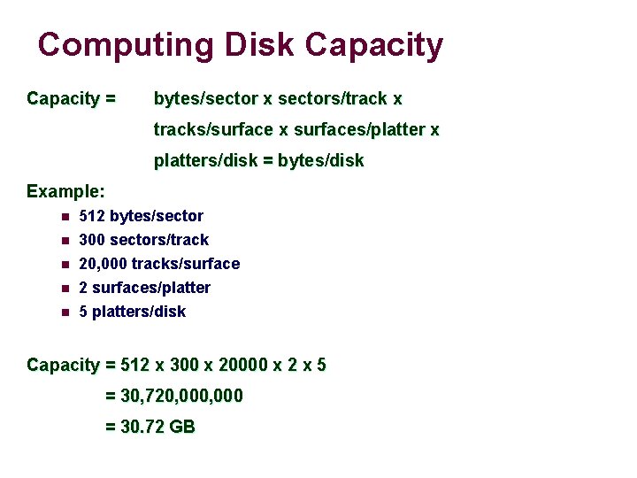 Computing Disk Capacity = bytes/sector x sectors/track x tracks/surface x surfaces/platter x platters/disk =