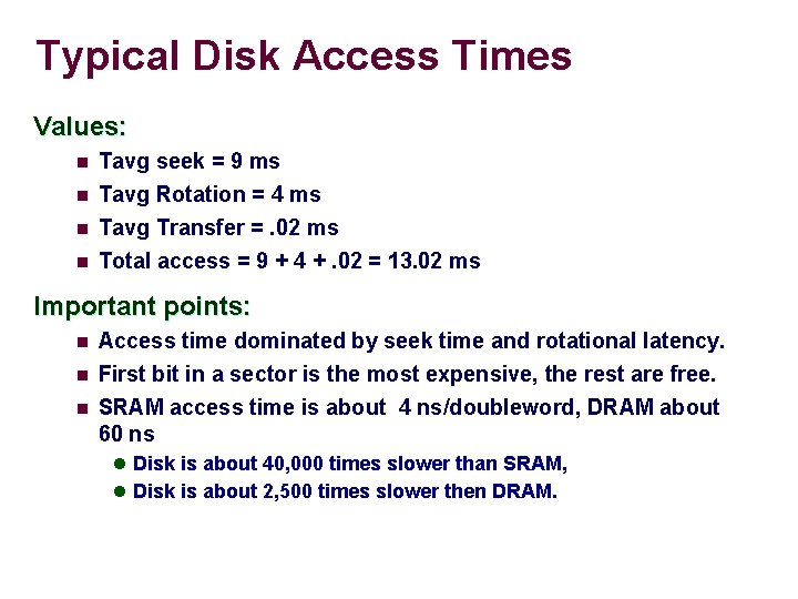 Typical Disk Access Times Values: n Tavg seek = 9 ms n Tavg Rotation