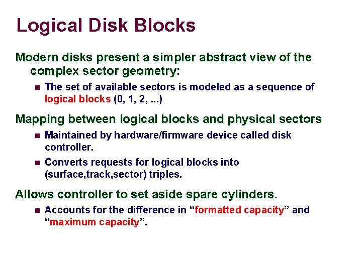 Logical Disk Blocks Modern disks present a simpler abstract view of the complex sector