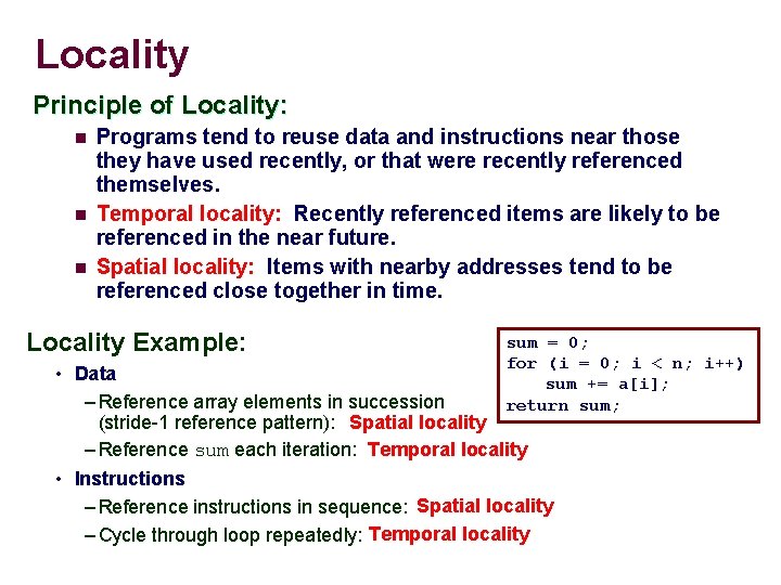 Locality Principle of Locality: n n n Programs tend to reuse data and instructions