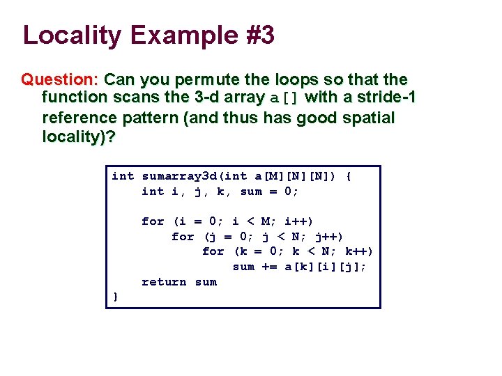 Locality Example #3 Question: Can you permute the loops so that the function scans