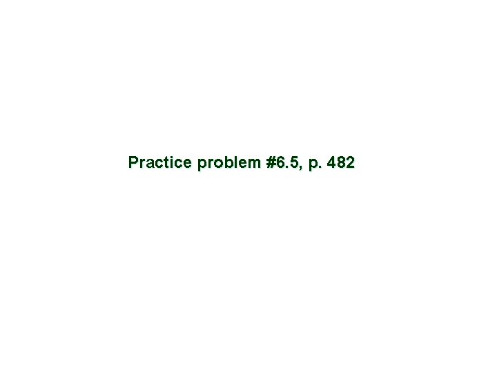 Practice problem #6. 5, p. 482 