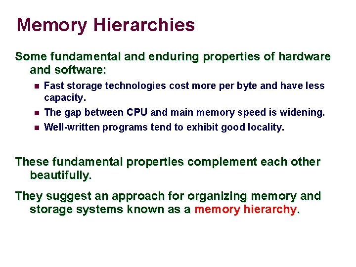 Memory Hierarchies Some fundamental and enduring properties of hardware and software: n n n