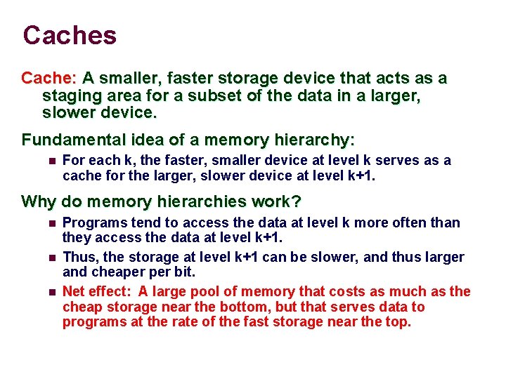 Caches Cache: A smaller, faster storage device that acts as a staging area for
