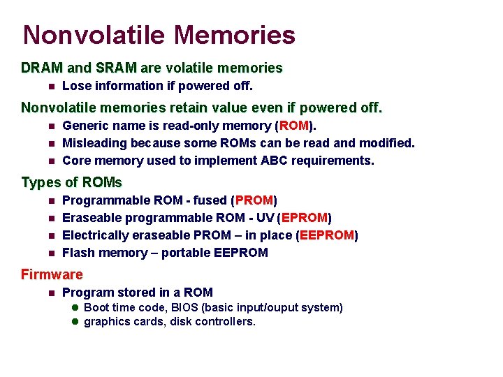 Nonvolatile Memories DRAM and SRAM are volatile memories n Lose information if powered off.