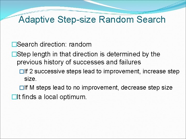 Adaptive Step-size Random Search �Search direction: random �Step length in that direction is determined
