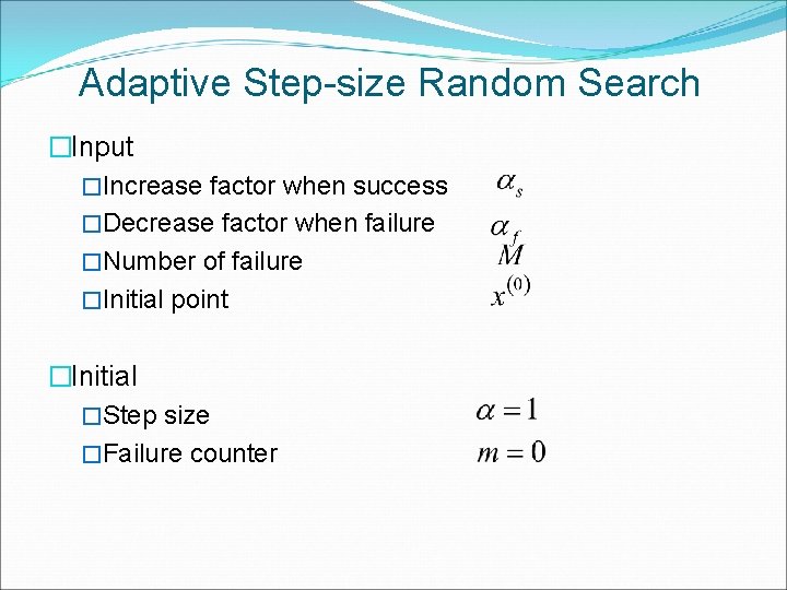 Adaptive Step-size Random Search �Input �Increase factor when success �Decrease factor when failure �Number