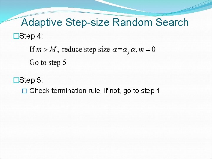 Adaptive Step-size Random Search �Step 4: �Step 5: � Check termination rule, if not,