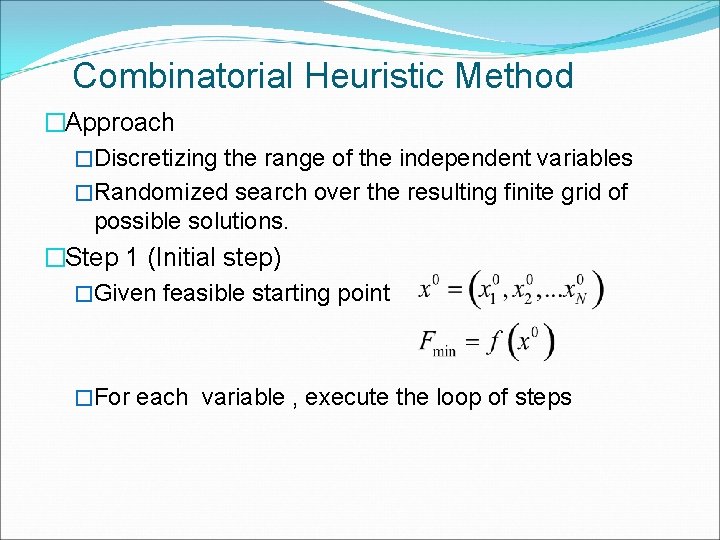Combinatorial Heuristic Method �Approach �Discretizing the range of the independent variables �Randomized search over
