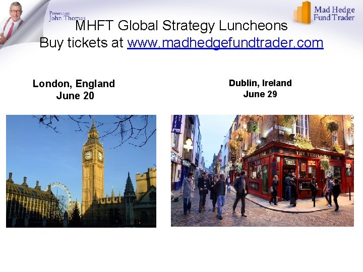 MHFT Global Strategy Luncheons Buy tickets at www. madhedgefundtrader. com London, England June 20