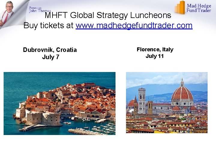MHFT Global Strategy Luncheons Buy tickets at www. madhedgefundtrader. com Dubrovnik, Croatia July 7
