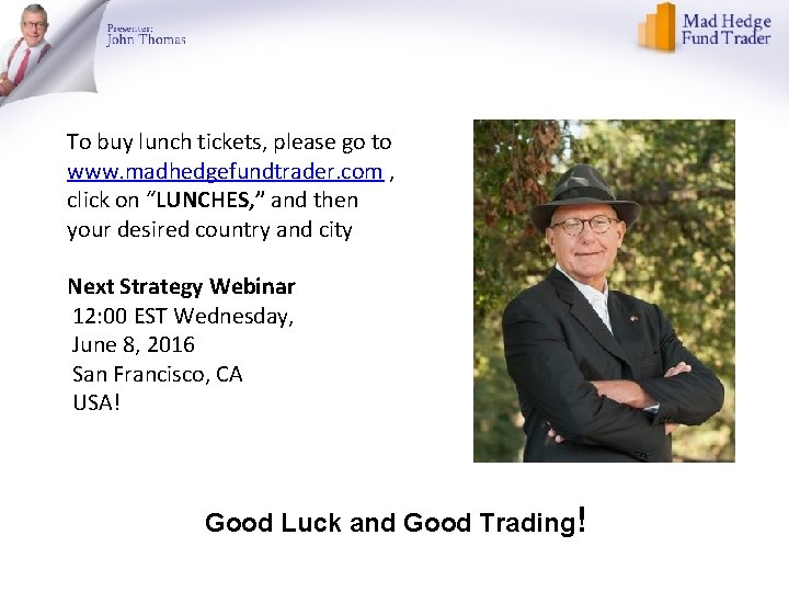 To buy lunch tickets, please go to www. madhedgefundtrader. com , click on “LUNCHES,