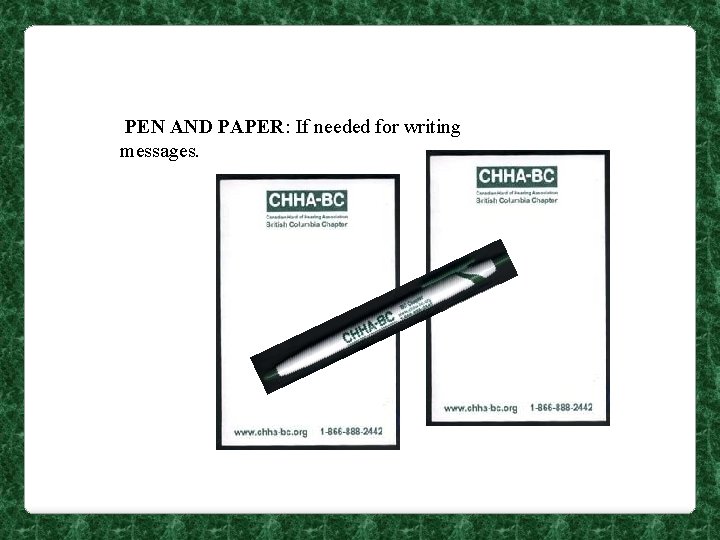  PEN AND PAPER: If needed for writing messages. 