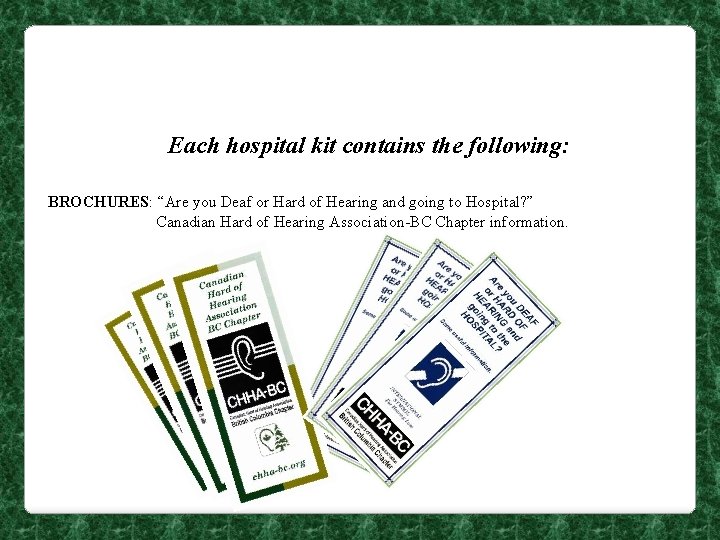 Each hospital kit contains the following: BROCHURES: “Are you Deaf or Hard of Hearing