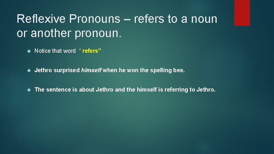 Reflexive Pronouns – refers to a noun or another pronoun. Notice that word “