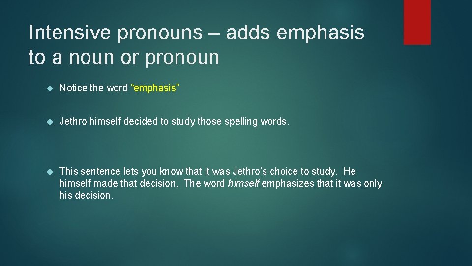 Intensive pronouns – adds emphasis to a noun or pronoun Notice the word “emphasis”