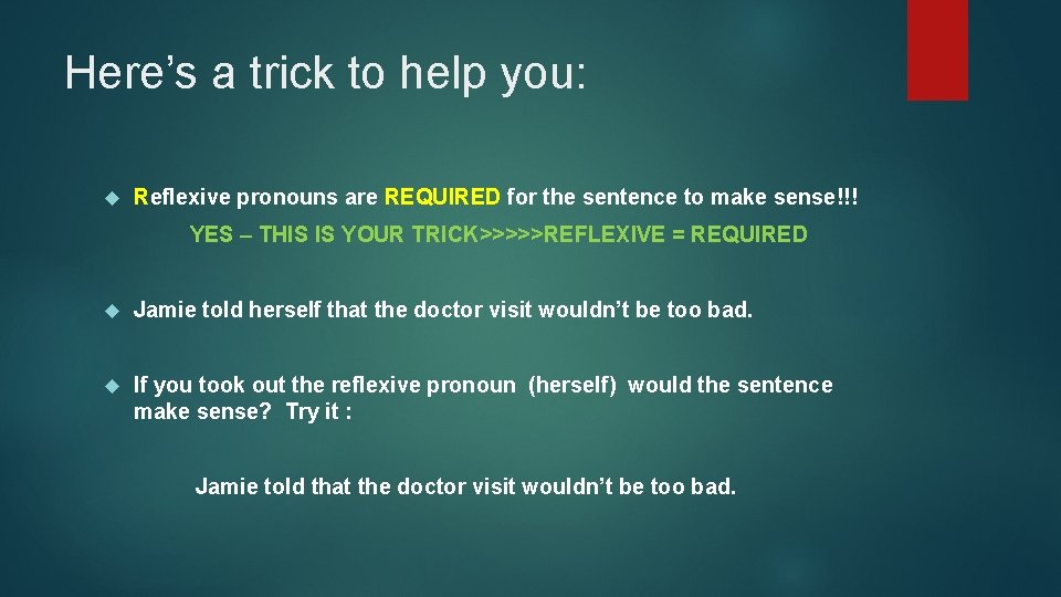 Here’s a trick to help you: Reflexive pronouns are REQUIRED for the sentence to