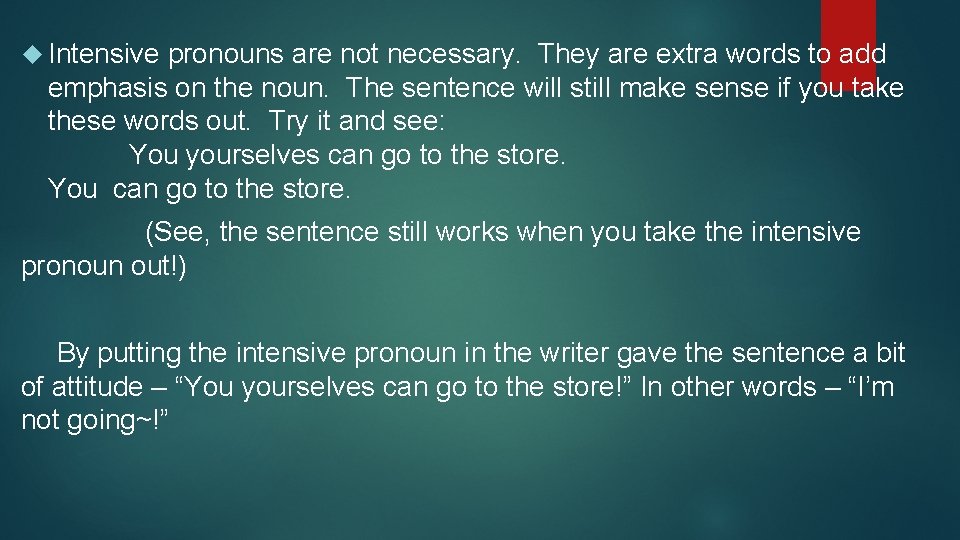  Intensive pronouns are not necessary. They are extra words to add emphasis on