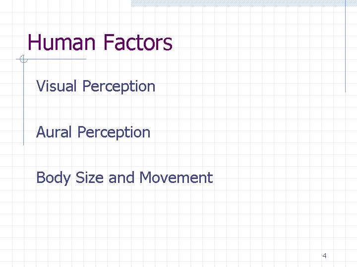 Human Factors Visual Perception Aural Perception Body Size and Movement 4 