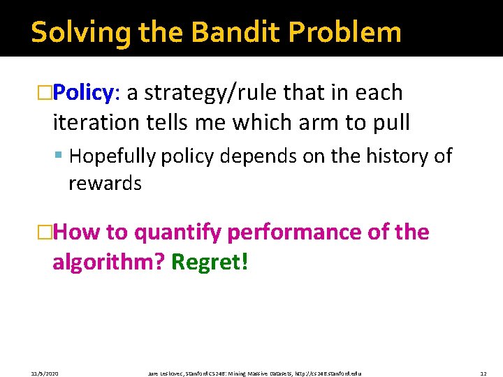 Solving the Bandit Problem �Policy: a strategy/rule that in each iteration tells me which Solving the Bandit Problem �Policy: a strategy/rule that in each iteration tells me which