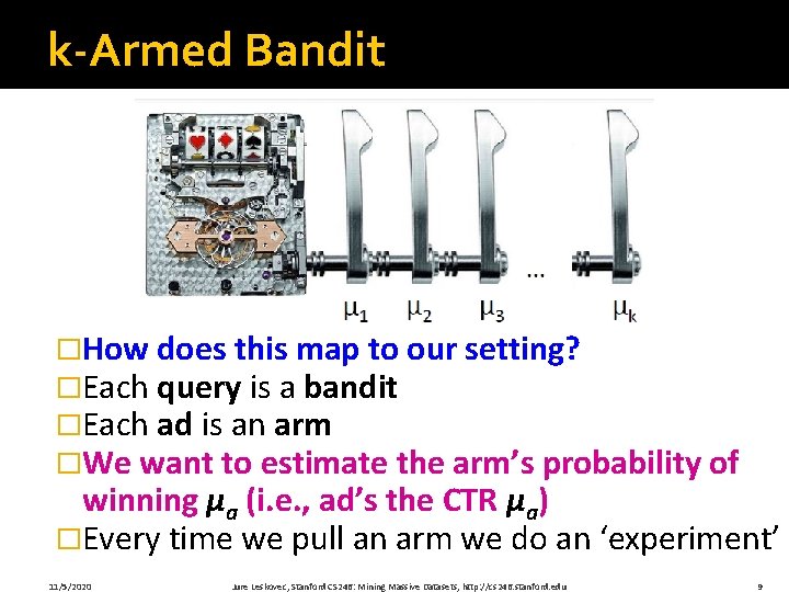 k-Armed Bandit �How does this map to our setting? �Each query is a bandit k-Armed Bandit �How does this map to our setting? �Each query is a bandit