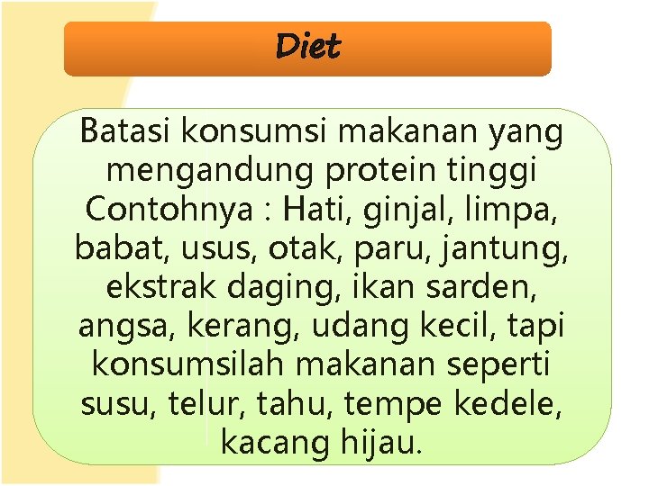 Diet Batasi konsumsi makanan yang mengandung protein tinggi Contohnya : Hati, ginjal, limpa, babat,