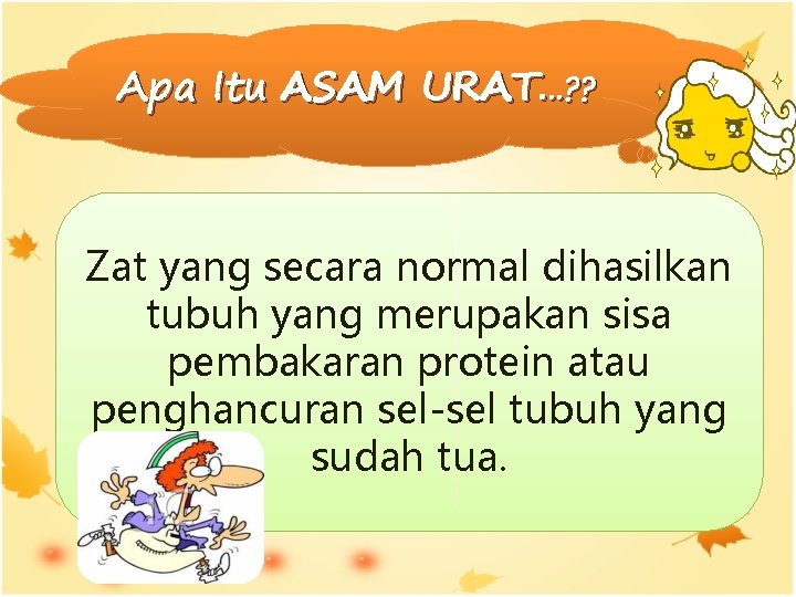 Apa Itu ASAM URAT. . . ? ? Zat yang secara normal dihasilkan tubuh