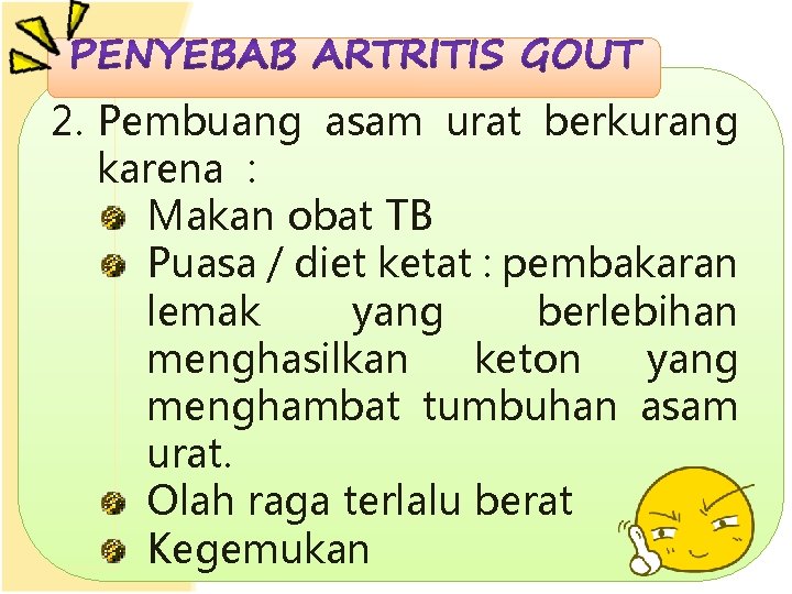 2. Pembuang asam urat berkurang karena : Makan obat TB Puasa / diet ketat