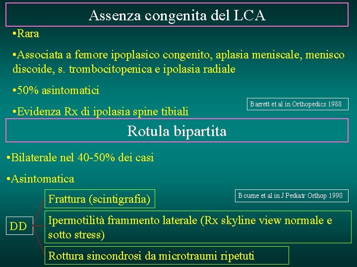 Assenza congenita del LCA • Rara • Associata a femore ipoplasico congenito, aplasia meniscale,
