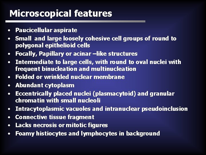 Microscopical features • Paucicellular aspirate • Small and large loosely cohesive cell groups of