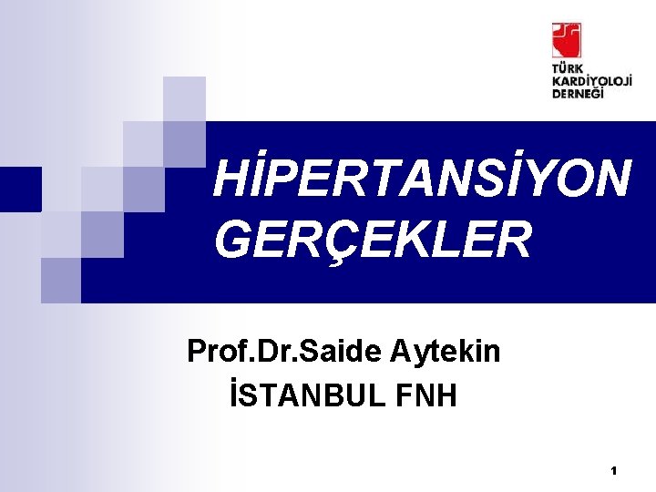 HİPERTANSİYON GERÇEKLER Prof. Dr. Saide Aytekin İSTANBUL FNH 1 