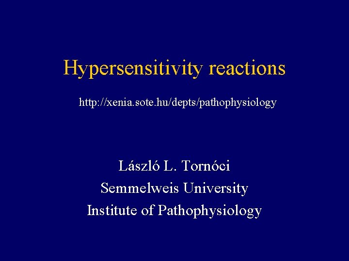 Hypersensitivity reactions http: //xenia. sote. hu/depts/pathophysiology László L. Tornóci Semmelweis University Institute of Pathophysiology