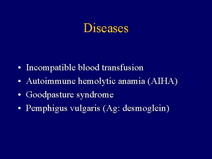 Diseases • • Incompatible blood transfusion Autoimmune hemolytic anamia (AIHA) Goodpasture syndrome Pemphigus vulgaris