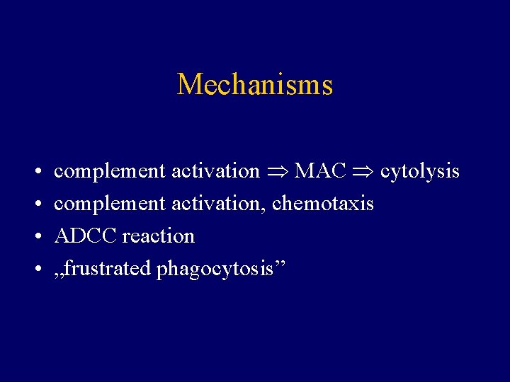 Mechanisms • • complement activation MAC cytolysis complement activation, chemotaxis ADCC reaction „frustrated phagocytosis”