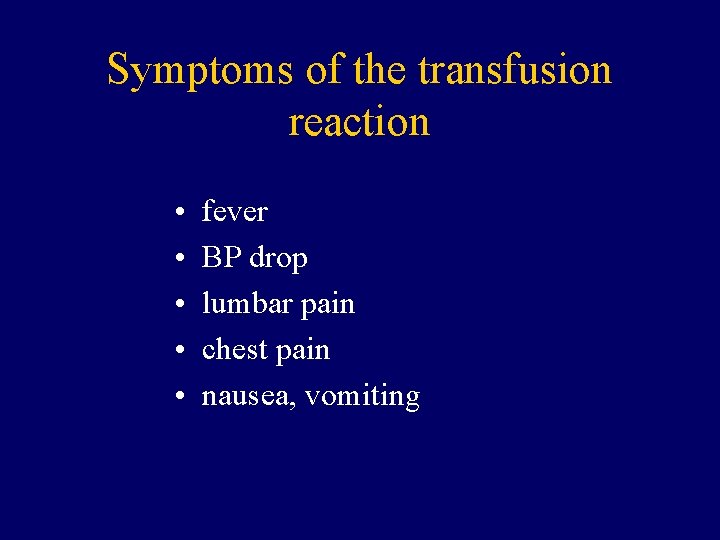 Symptoms of the transfusion reaction • • • fever BP drop lumbar pain chest
