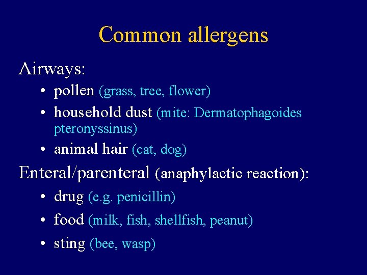 Common allergens Airways: • pollen (grass, tree, flower) • household dust (mite: Dermatophagoides pteronyssinus)