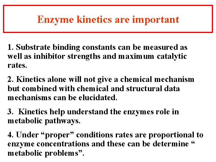 Enzyme kinetics are important 1. Substrate binding constants can be measured as well as