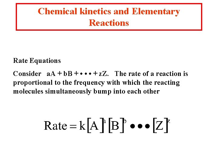 Chemical kinetics and Elementary Reactions Rate Equations Consider a. A + b. B +