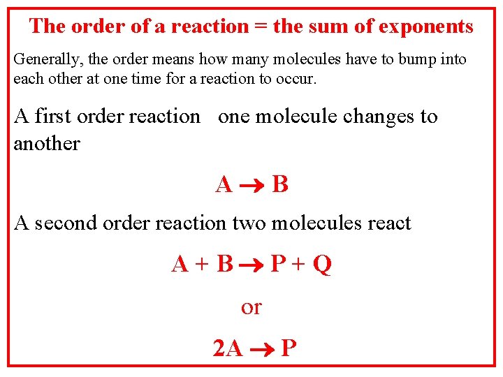 The order of a reaction = the sum of exponents Generally, the order means