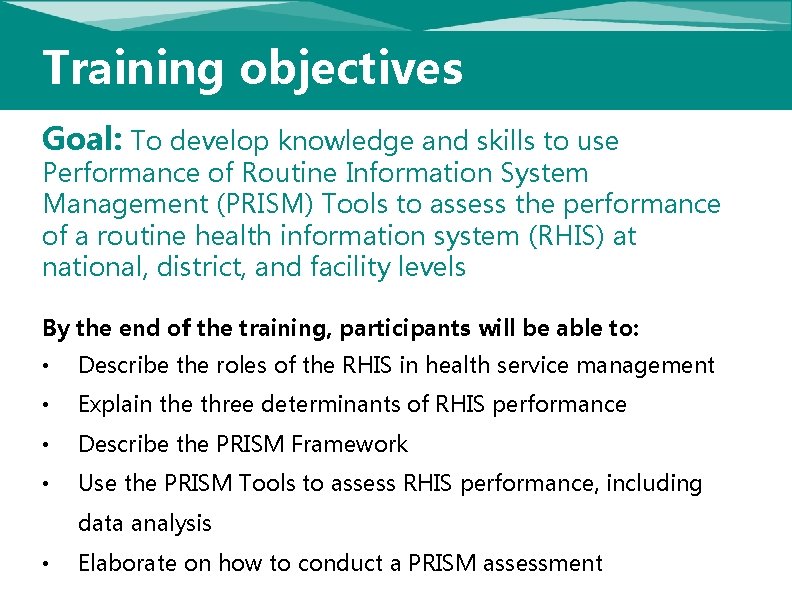 Training objectives Goal: To develop knowledge and skills to use Performance of Routine Information