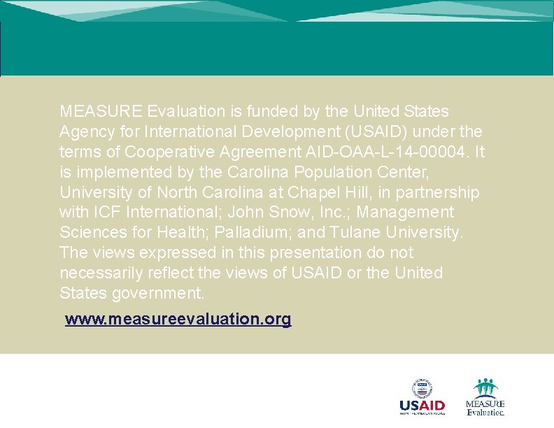 MEASURE Evaluation is funded by the United States Agency for International Development (USAID) under