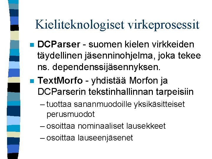 Kieliteknologiset virkeprosessit n n DCParser - suomen kielen virkkeiden täydellinen jäsenninohjelma, joka tekee ns.