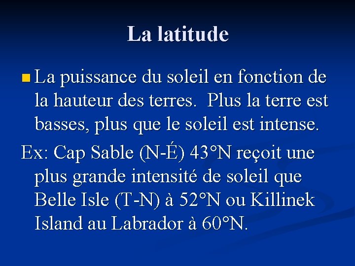 La latitude n La puissance du soleil en fonction de la hauteur des terres. La latitude n La puissance du soleil en fonction de la hauteur des terres.