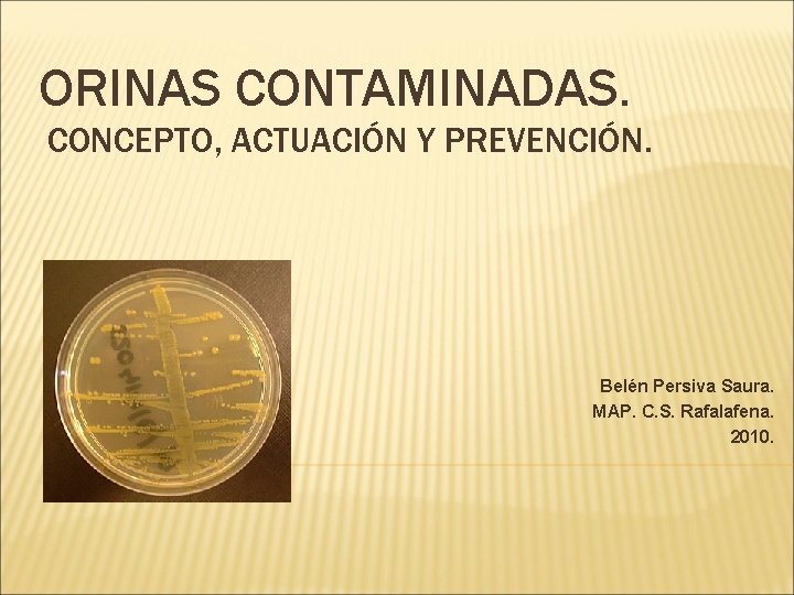 ORINAS CONTAMINADAS. CONCEPTO, ACTUACIÓN Y PREVENCIÓN. Belén Persiva Saura. MAP. C. S. Rafalafena. 2010.