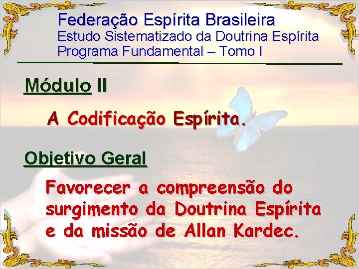 Federação Espírita Brasileira Estudo Sistematizado da Doutrina Espírita Programa Fundamental – Tomo I Módulo