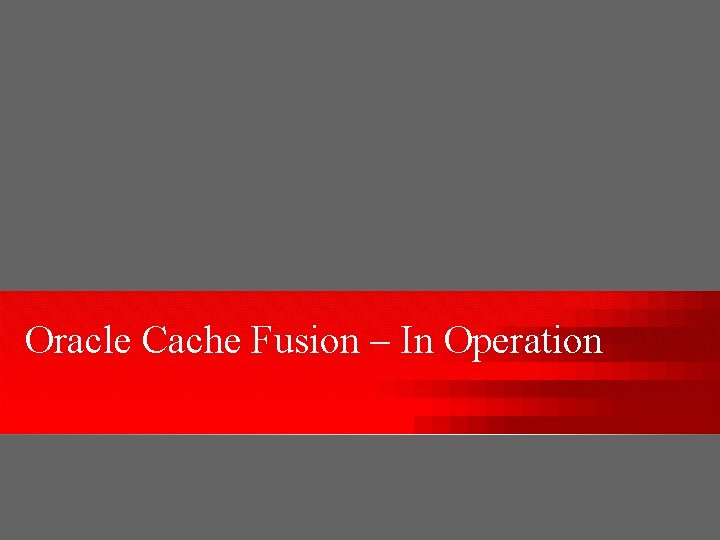 Oracle Cache Fusion – In Operation 