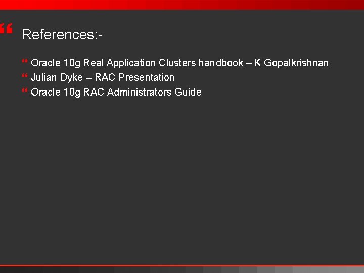 } References: } Oracle 10 g Real Application Clusters handbook – K Gopalkrishnan }