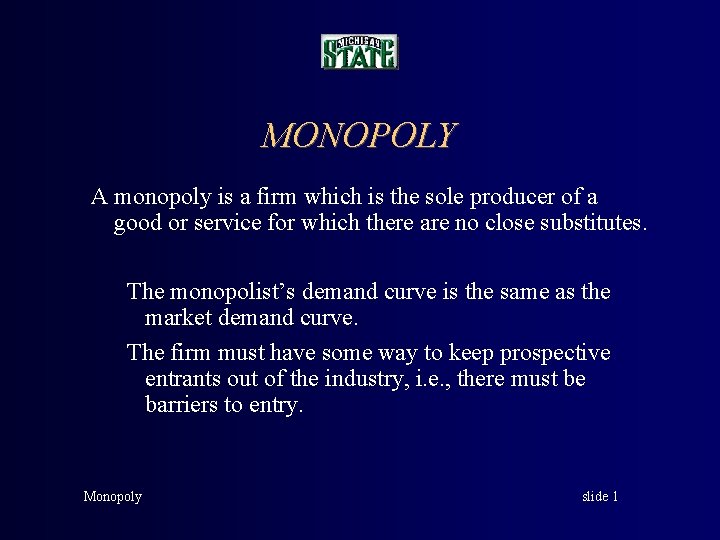 MONOPOLY A monopoly is a firm which is the sole producer of a good