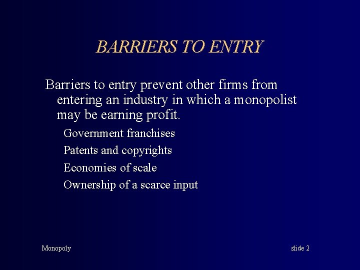 BARRIERS TO ENTRY Barriers to entry prevent other firms from entering an industry in